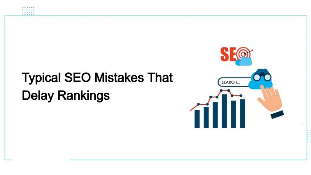 Typical SEO Mistakes That Delay Rankings