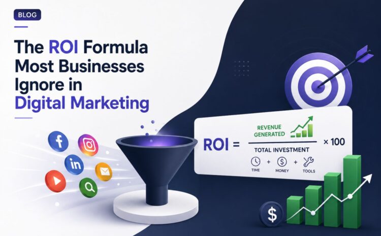 The ROI Formula Most Businesses Ignore in Digital Marketing